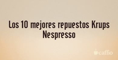 Los 10 mejores repuestos Krups Nespresso