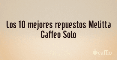 Los 10 mejores repuestos Melitta Caffeo Solo