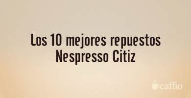 Los 10 mejores repuestos Nespresso Citiz