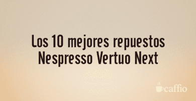 Los 10 mejores repuestos Nespresso Vertuo Next