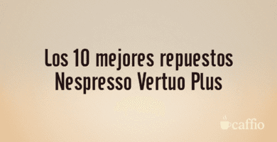 Los 10 mejores repuestos Nespresso Vertuo Plus