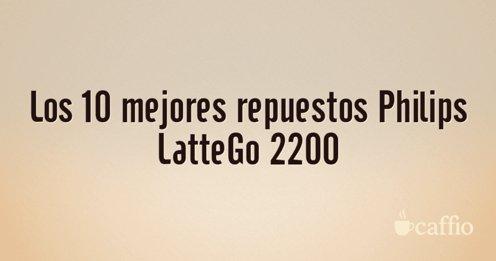 Los 10 mejores repuestos Philips LatteGo 2200