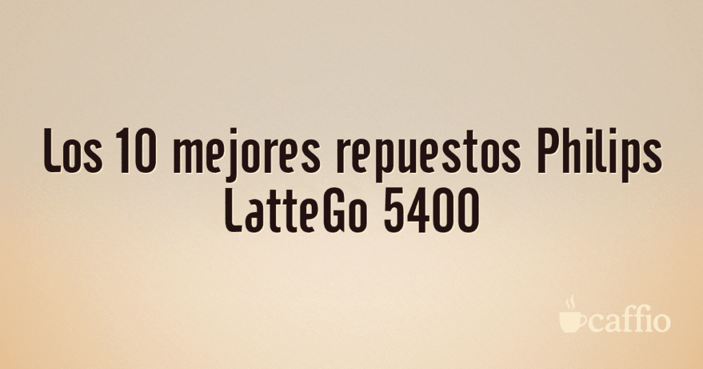 Los 10 mejores repuestos Philips LatteGo 5400
