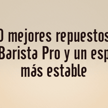 Los 10 mejores repuestos para Sage Barista Pro y un espresso más estable