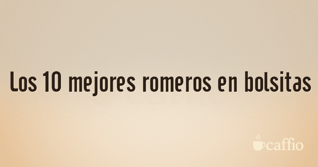 Los 10 mejores romeros en bolsitas