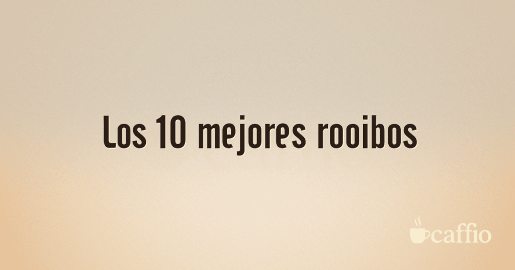 Los 10 mejores rooibos Los 10 mejores rooibos