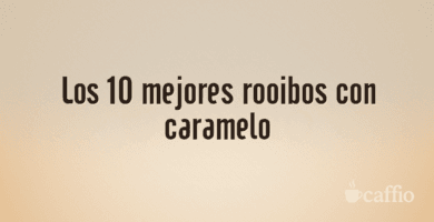 Los 10 mejores rooibos con caramelo