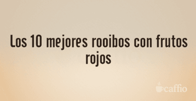 Los 10 mejores rooibos con frutos rojos