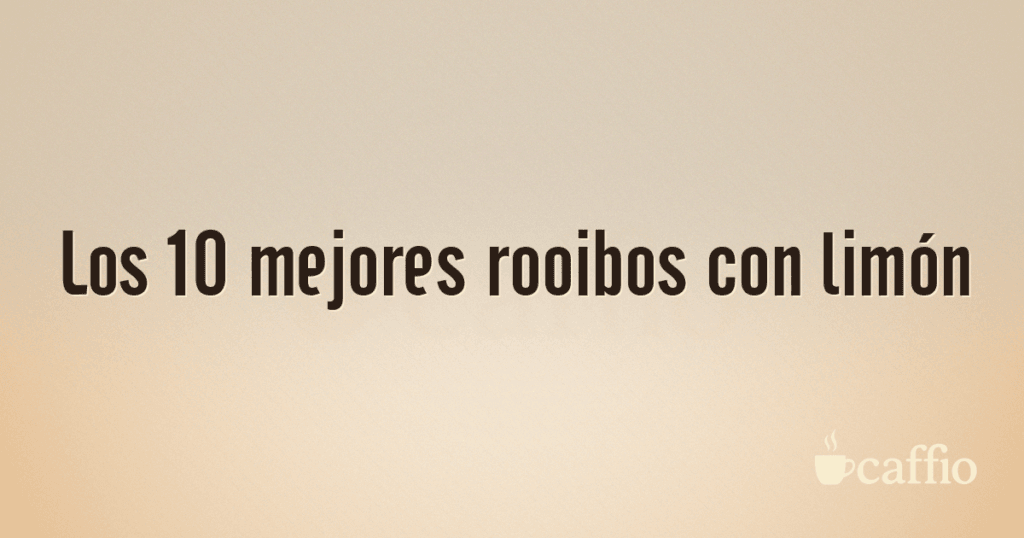 Los 10 mejores rooibos con limón Los 10 mejores rooibos con limón