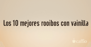 Los 10 mejores rooibos con vainilla