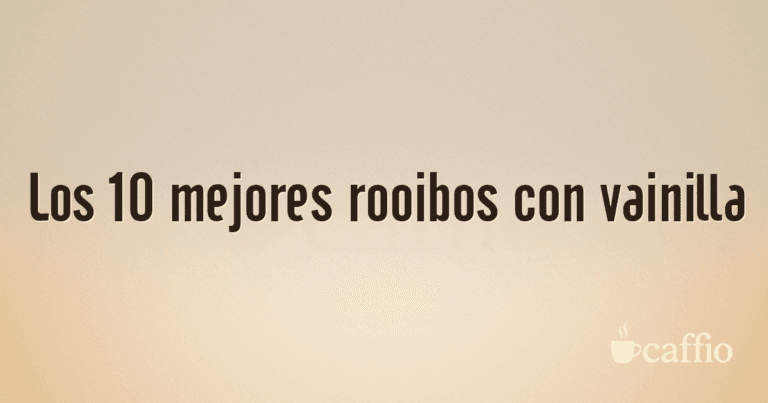 Los 10 mejores rooibos con vainilla