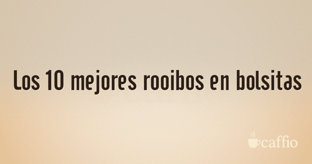 Los 10 mejores rooibos en bolsitas