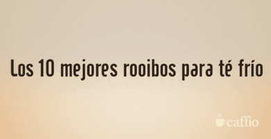 Los 10 mejores rooibos para té frío