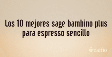 Los 10 mejores sage bambino plus para espresso sencillo Los 10 mejores sage bambino plus para espresso sencillo