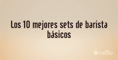 Los 10 mejores sets de barista básicos
