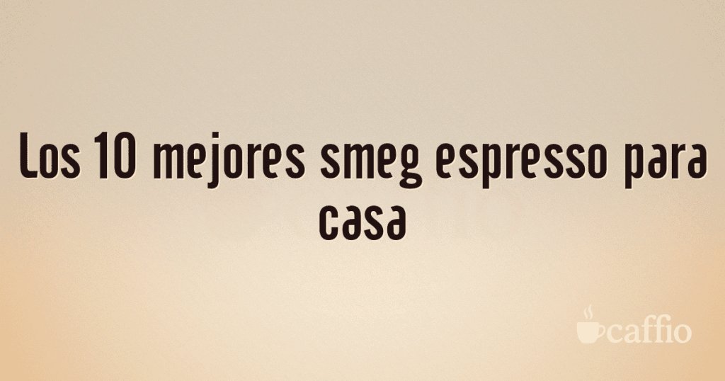 Los 10 mejores smeg espresso para casa Los 10 mejores smeg espresso para casa