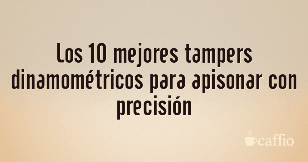 Los 10 mejores tampers dinamométricos para apisonar con precisión