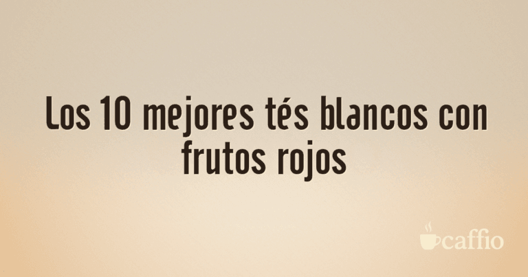 Los 10 mejores tés blancos con frutos rojos
