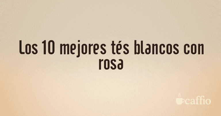 Los 10 mejores tés blancos con rosa