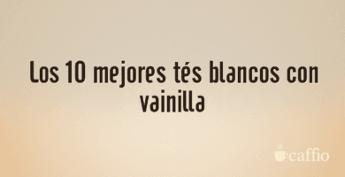 Los 10 mejores tés blancos con vainilla