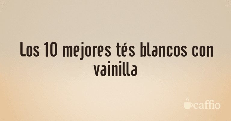 Los 10 mejores tés blancos con vainilla