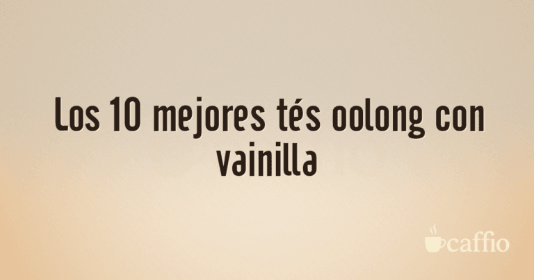 Los 10 mejores tés oolong con vainilla