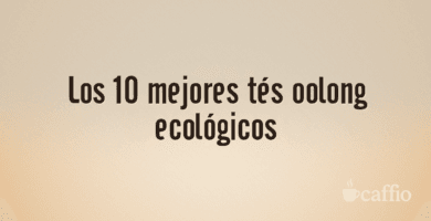 Los 10 mejores tés oolong ecológicos
