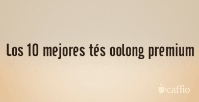 Los 10 mejores tés oolong premium