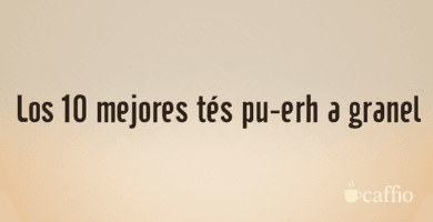 Los 10 mejores tés pu-erh a granel