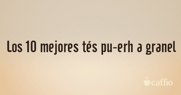 Los 10 mejores tés pu-erh a granel