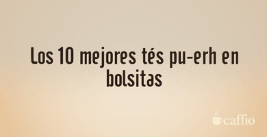 Los 10 mejores tés pu-erh en bolsitas