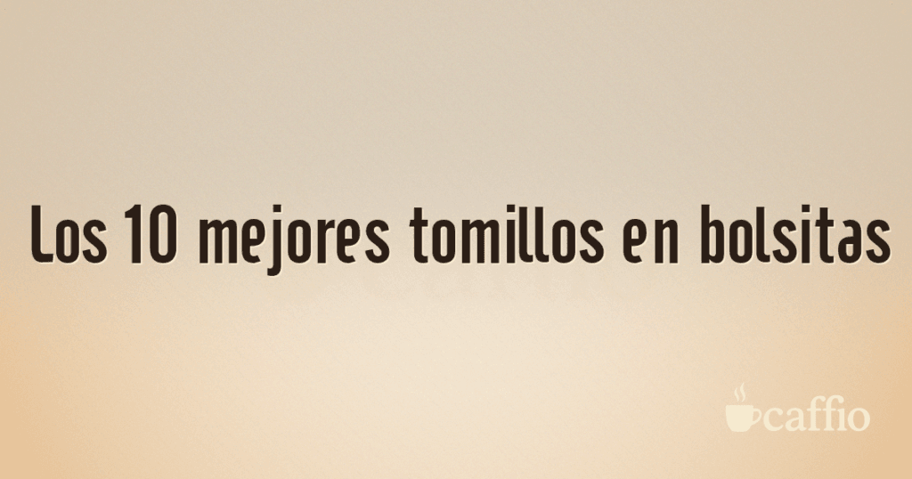 Los 10 mejores tomillos en bolsitas