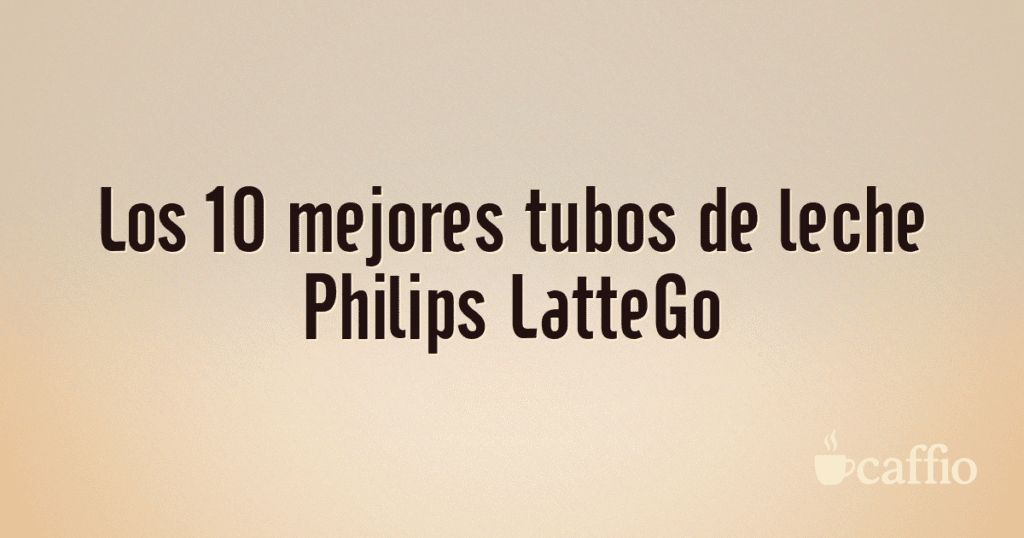 Los 10 mejores tubos de leche Philips LatteGo