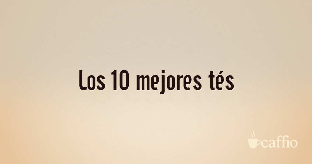 Los 10 mejores tés Los 10 mejores tés