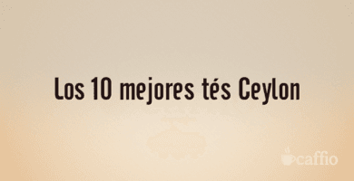 Los 10 mejores tés Ceylon
