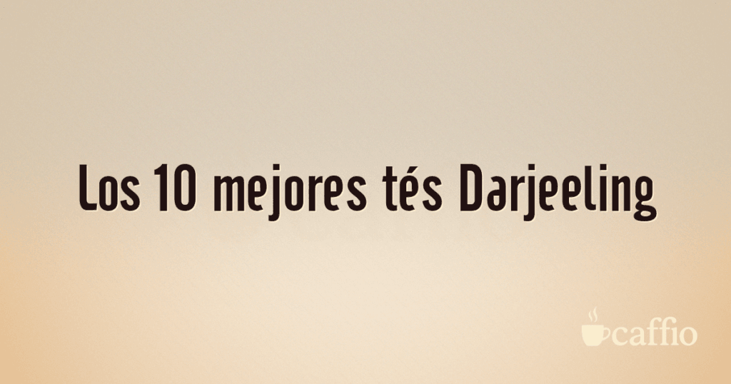 Los 10 mejores tés Darjeeling