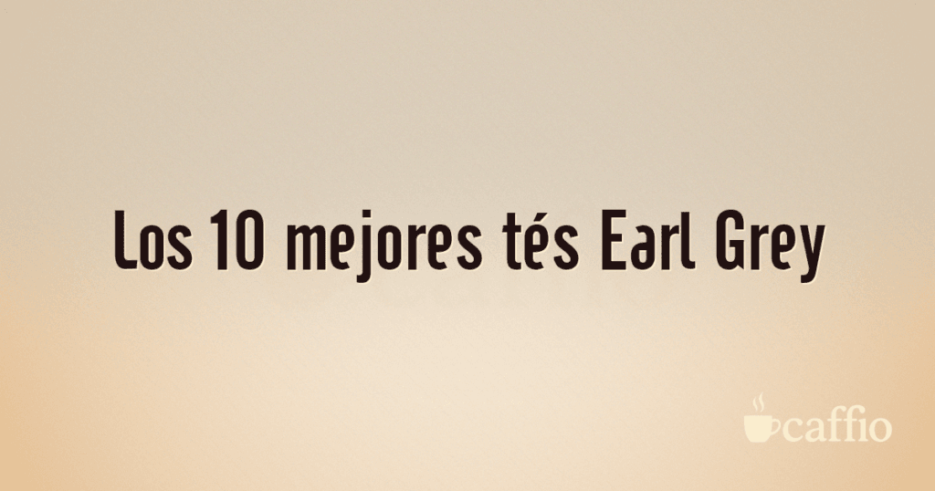 Los 10 mejores tés Earl Grey