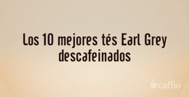 Los 10 mejores tés Earl Grey descafeinados