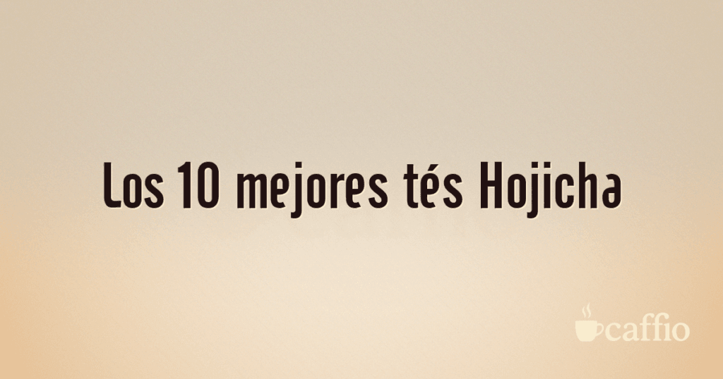 Los 10 mejores tés Hojicha