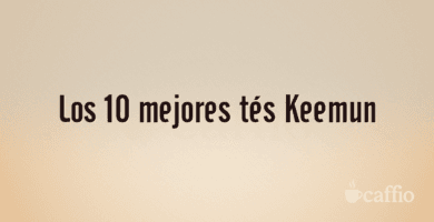 Los 10 mejores tés Keemun