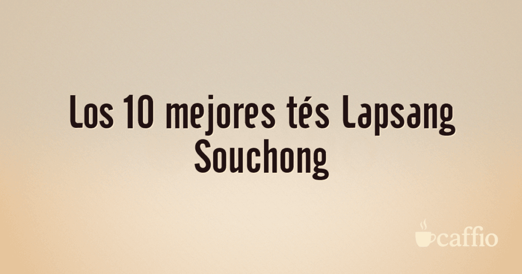 Los 10 mejores tés Lapsang Souchong