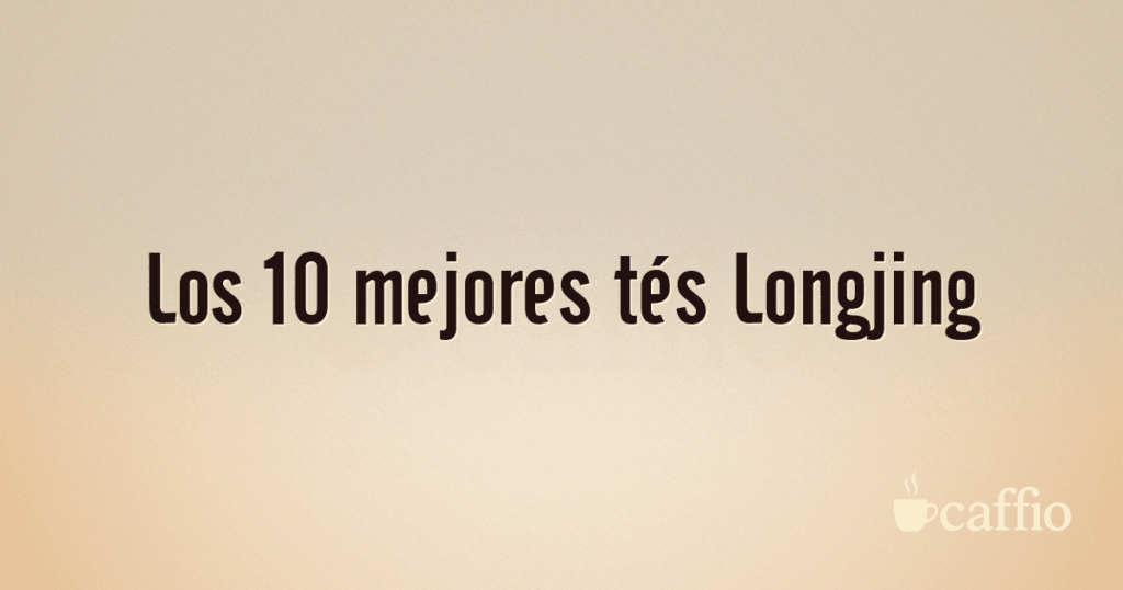 Los 10 mejores tés Longjing