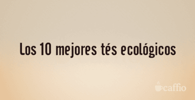 Los 10 mejores tés ecológicos Los 10 mejores tés ecológicos