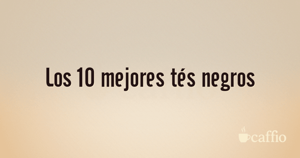 Los 10 mejores tés negros