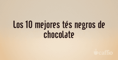 Los 10 mejores tés negros de chocolate