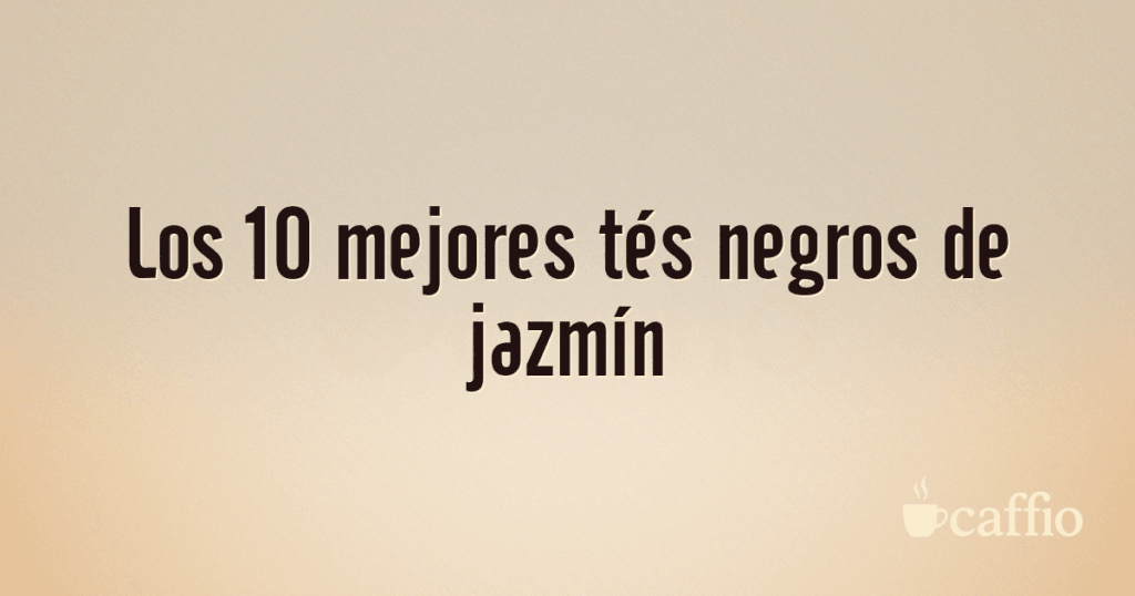 Los 10 mejores tés negros de jazmín