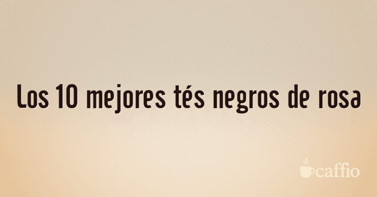 Los 10 mejores tés negros de rosa