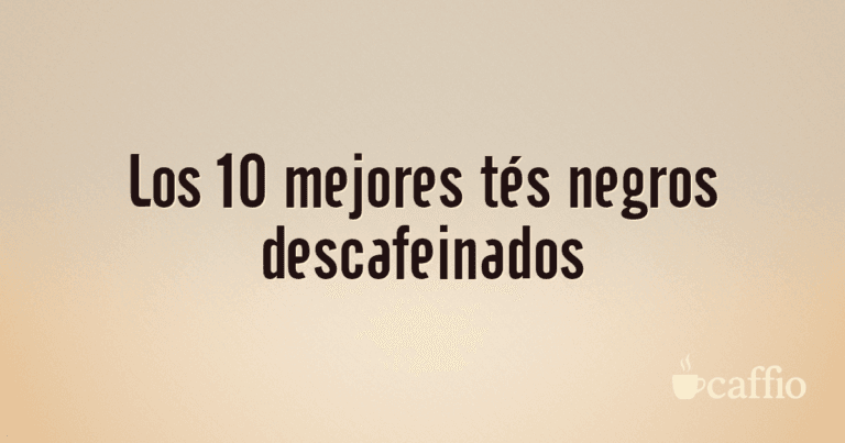 Los 10 mejores tés negros descafeinados