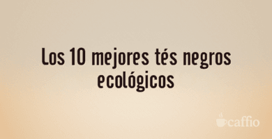 Los 10 mejores tés negros ecológicos Los 10 mejores tés negros ecológicos