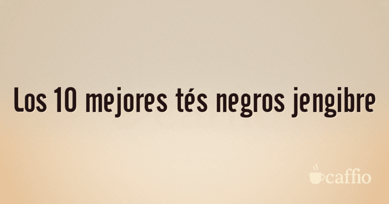 Los 10 mejores tés negros jengibre